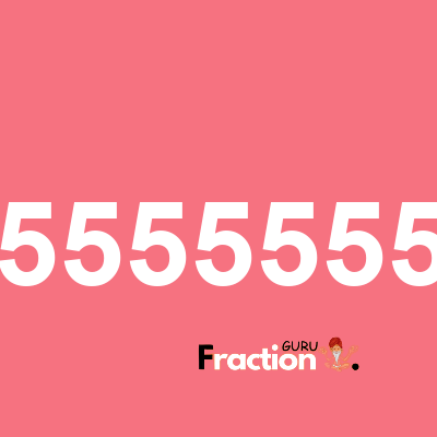 What is 5615555555555 as a fraction