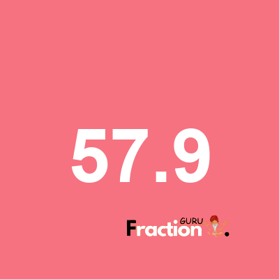 What is 57.9 as a fraction