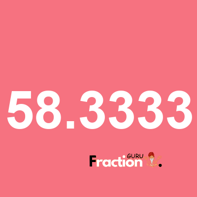 What is 58.3333 as a fraction