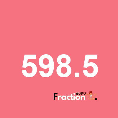 What is 598.5 as a fraction