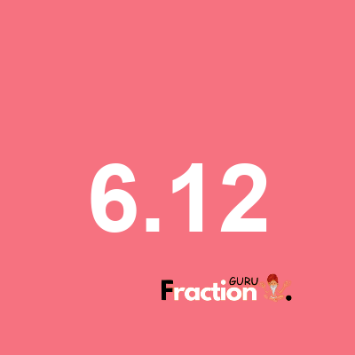 What is 6.12 as a fraction
