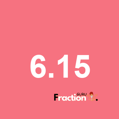 What is 6.15 as a fraction