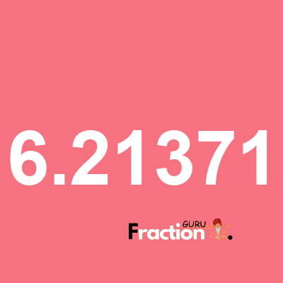 What is 6.21371 as a fraction