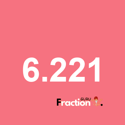 What is 6.221 as a fraction