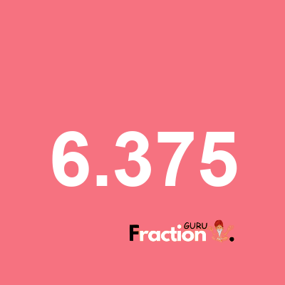 What is 6.375 as a fraction