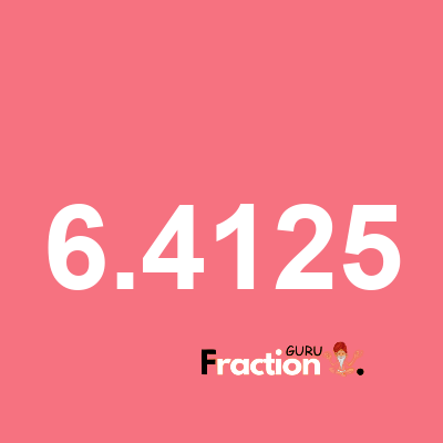 What is 6.4125 as a fraction