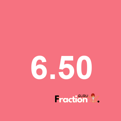 What is 6.50 as a fraction