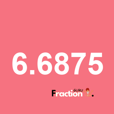 What is 6.6875 as a fraction