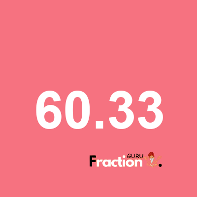 What is 60.33 as a fraction