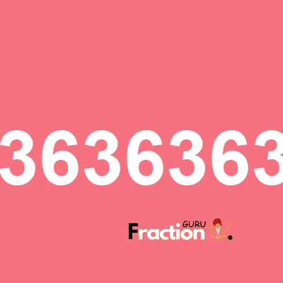 What is 61363636363 as a fraction