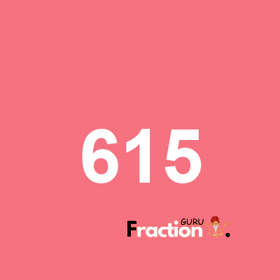 What is 615 as a fraction
