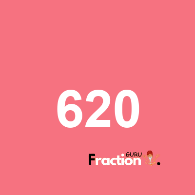 What is 620 as a fraction