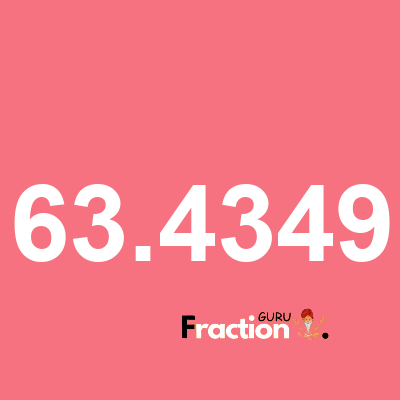 What is 63.4349 as a fraction