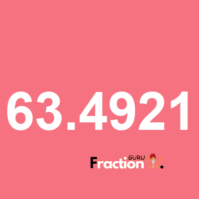 What is 63.4921 as a fraction