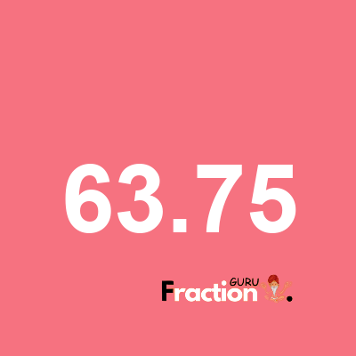 What is 63.75 as a fraction