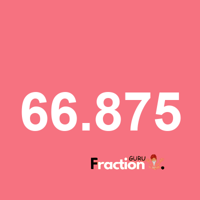 What is 66.875 as a fraction