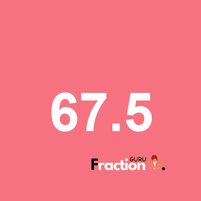 What is 67.5 as a fraction