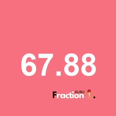What is 67.88 as a fraction