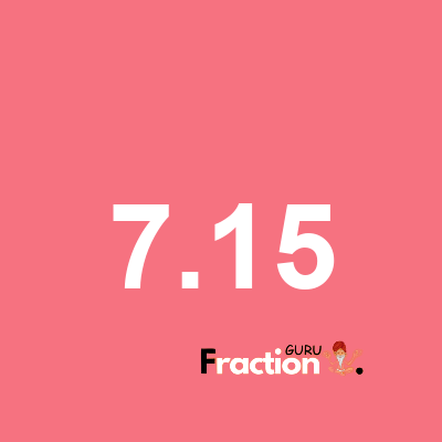 What is 7.15 as a fraction