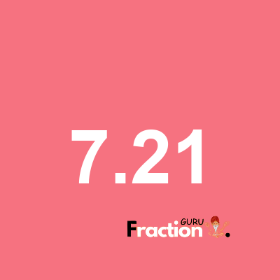 What is 7.21 as a fraction