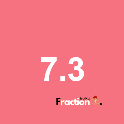What is 7.3 as a fraction