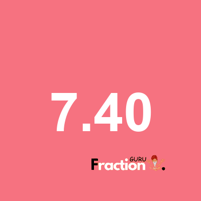What is 7.40 as a fraction