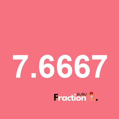 What is 7.6667 as a fraction