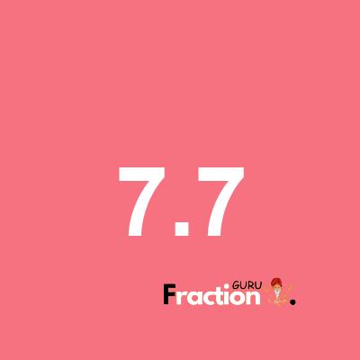 What is 7.7 as a fraction