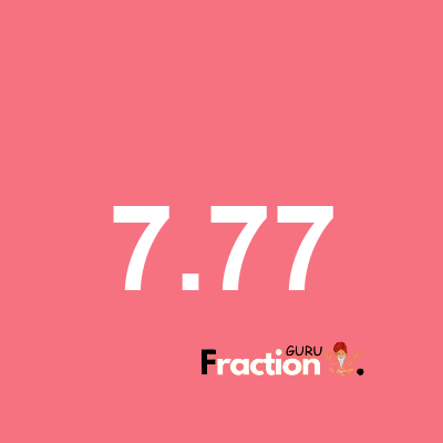 What is 7.77 as a fraction