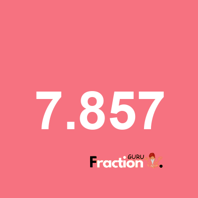 What is 7.857 as a fraction