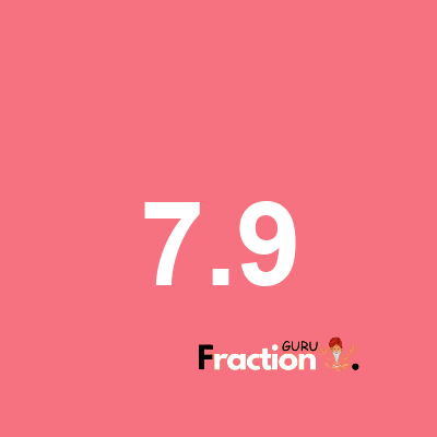 What is 7.9 as a fraction