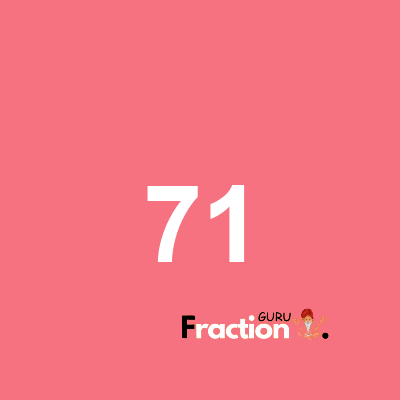 What is 71 as a fraction