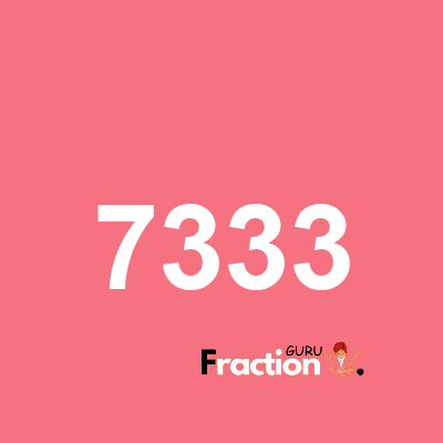 What is 7333 as a fraction