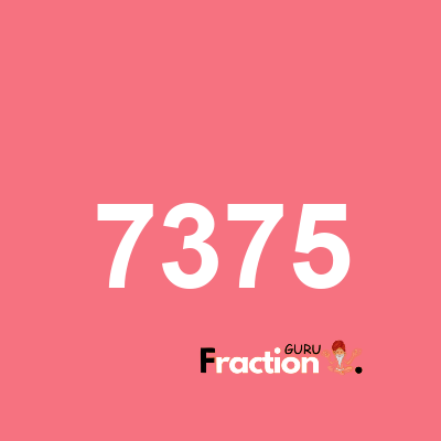 What is 7375 as a fraction