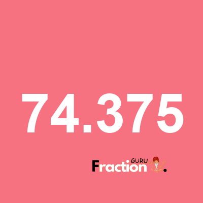 What is 74.375 as a fraction
