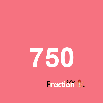 What is 750 as a fraction