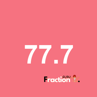 What is 77.7 as a fraction