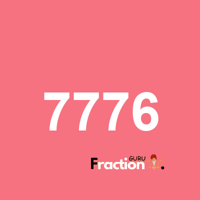 What is 7776 as a fraction