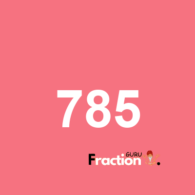 What is 785 as a fraction