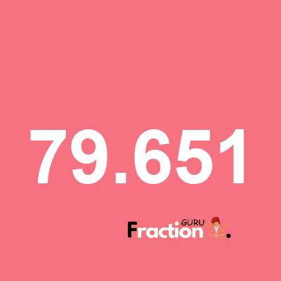What is 79.651 as a fraction