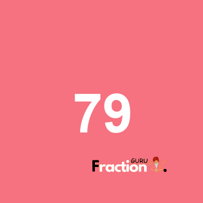 What is 79 as a fraction