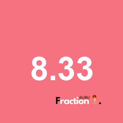 What is 8.33 as a fraction