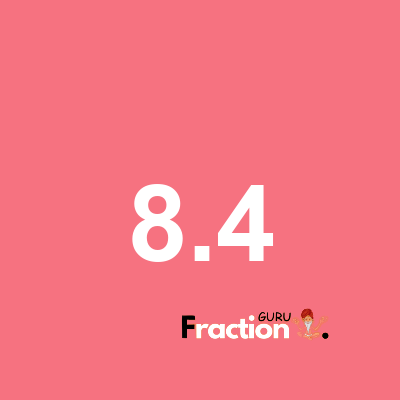What is 8.4 as a fraction