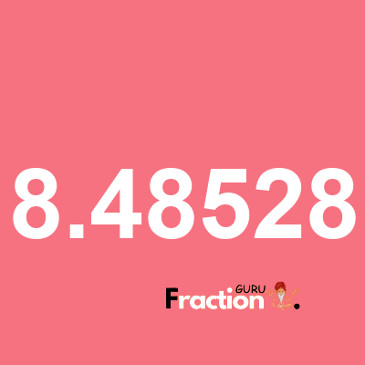 What is 8.48528 as a fraction