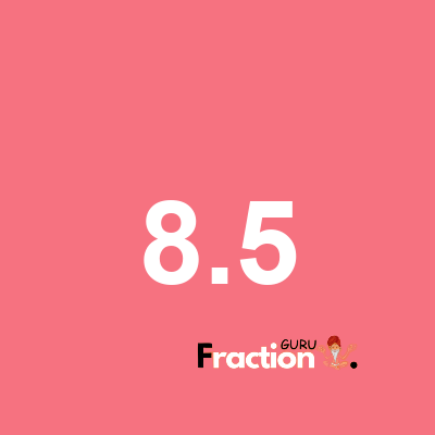What is 8.5 as a fraction