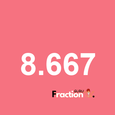 What is 8.667 as a fraction