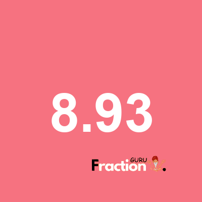 What is 8.93 as a fraction