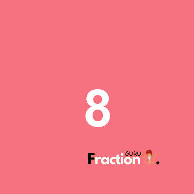 What is 8 as a fraction
