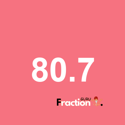 What is 80.7 as a fraction
