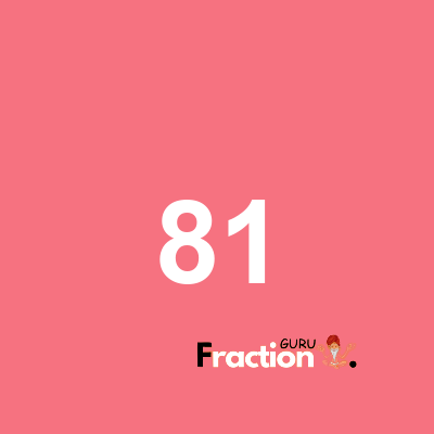What is 81 as a fraction